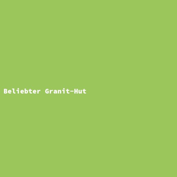 Beliebter Granit-Hut