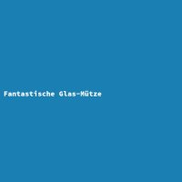 Fantastische Glas-Mütze