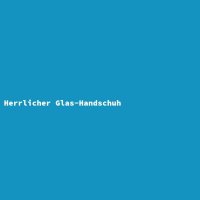 Herrlicher Glas-Handschuh