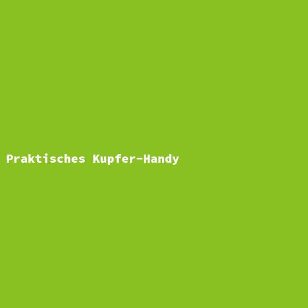 Praktisches Kupfer-Handy