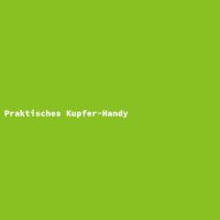 Praktisches Kupfer-Handy