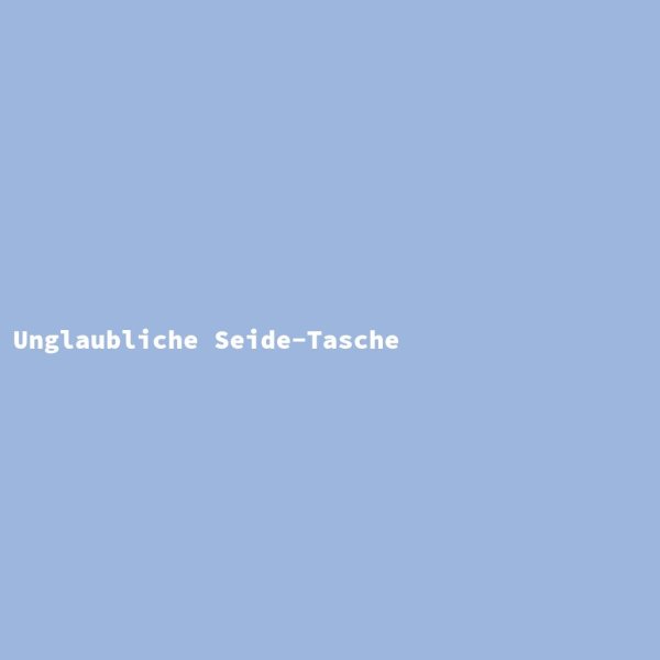 Unglaubliche Seide-Tasche